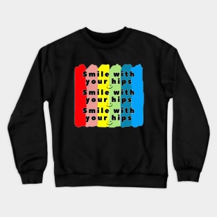 Smile with your hips Crewneck Sweatshirt